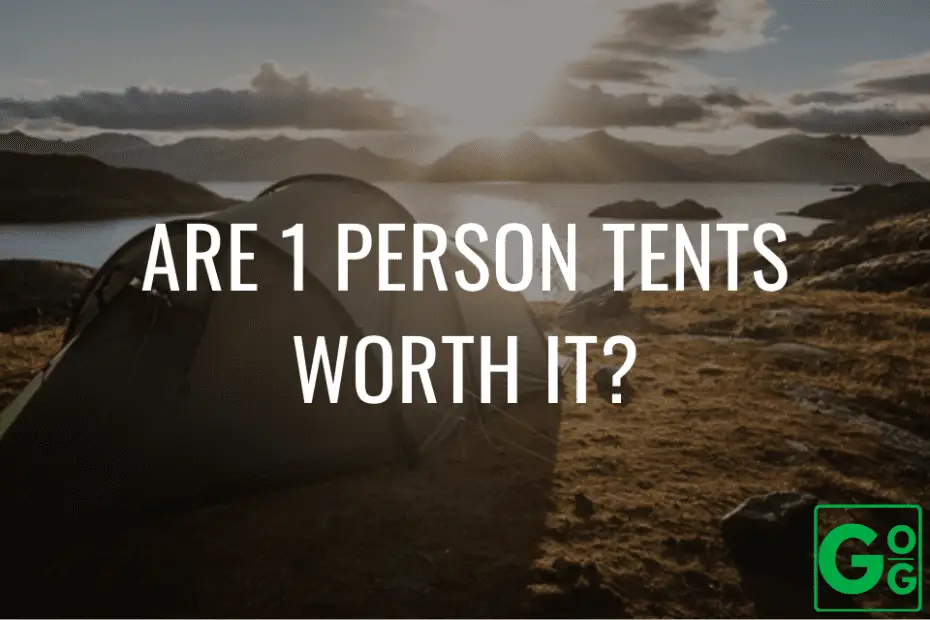 Are 1 Person Tents Worth It