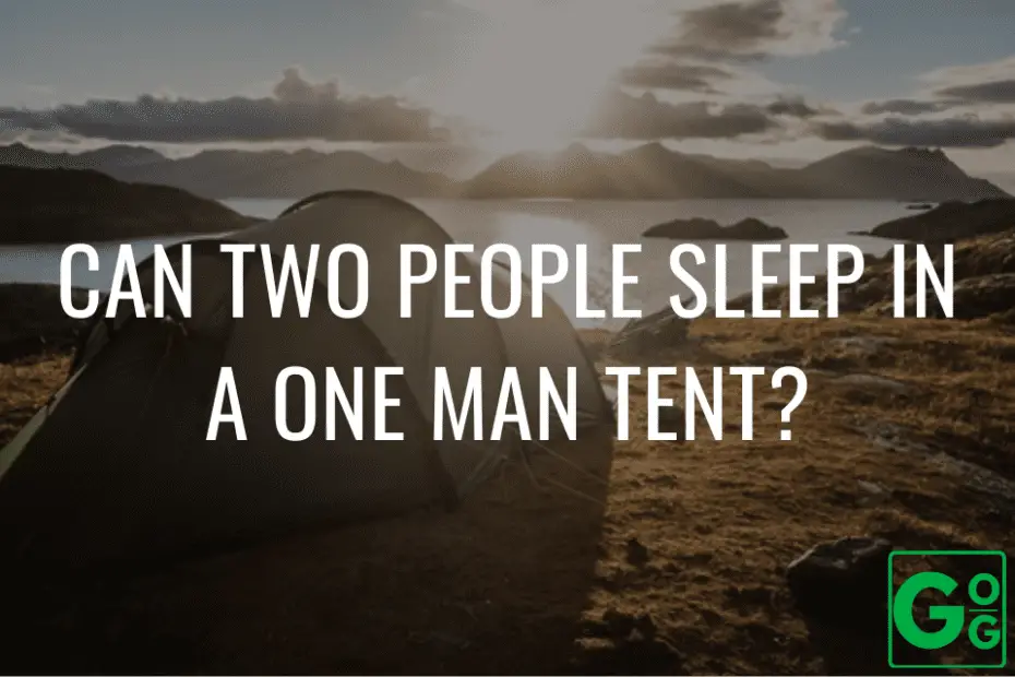 Can Two People Sleep In A One Man Tent