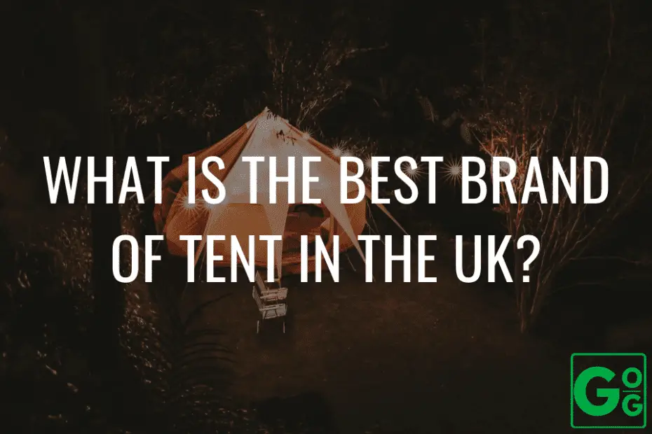 What Is The Best Brand Of Tent In The UK