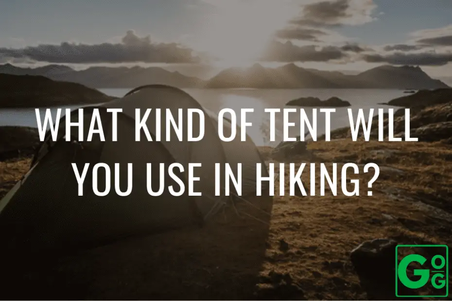 What Kind Of Tent Will You Use In Hiking