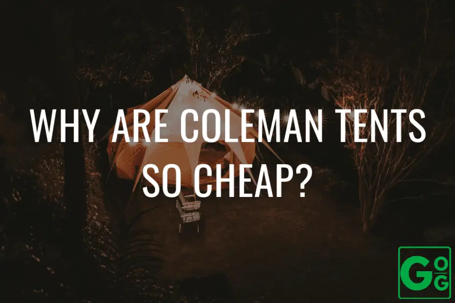 Why Are Coleman Tents So Cheap