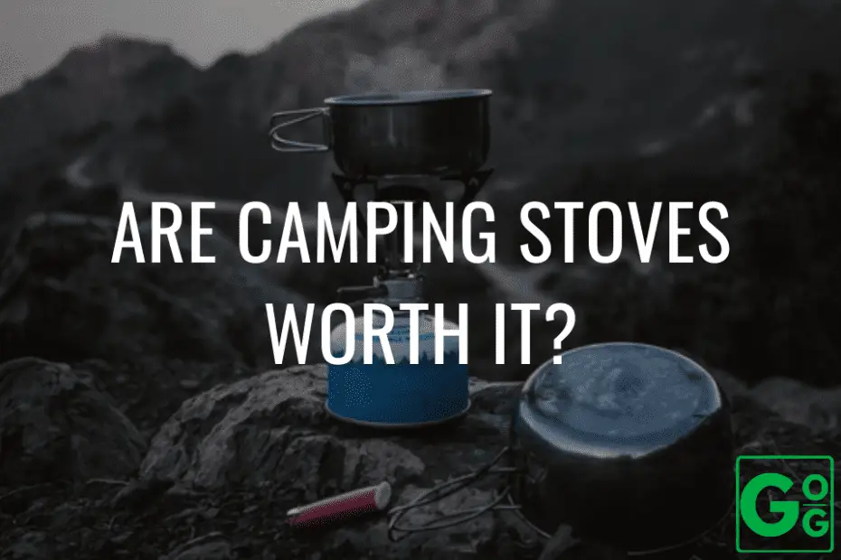 Are Camping Stoves Worth It