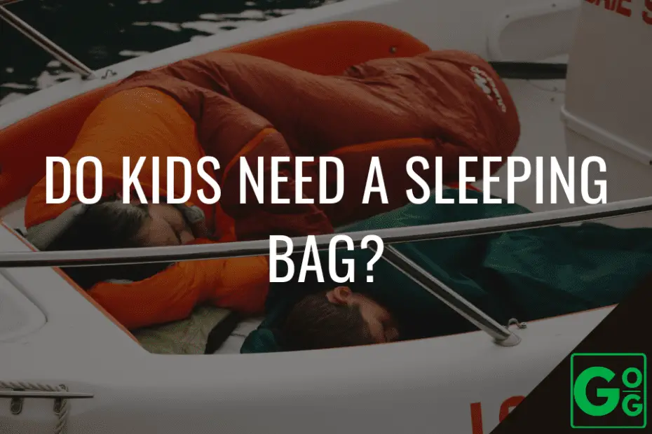 Do Kids Need A Sleeping Bag