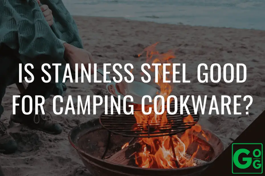 Is Stainless Steel Good For Camping Cookware