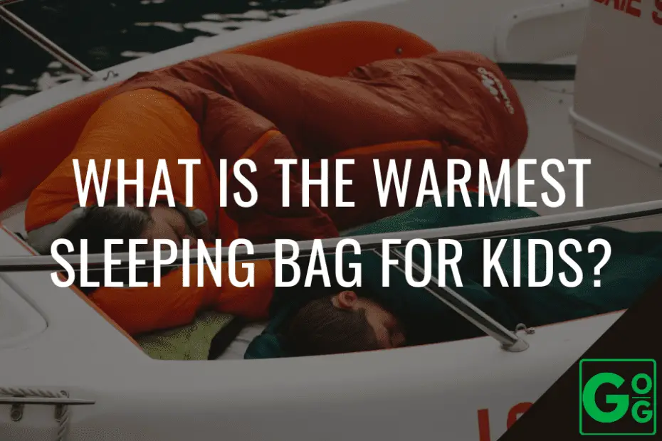 what-is-the-warmest-sleeping-bag-for-kids-great-outdoor-guides