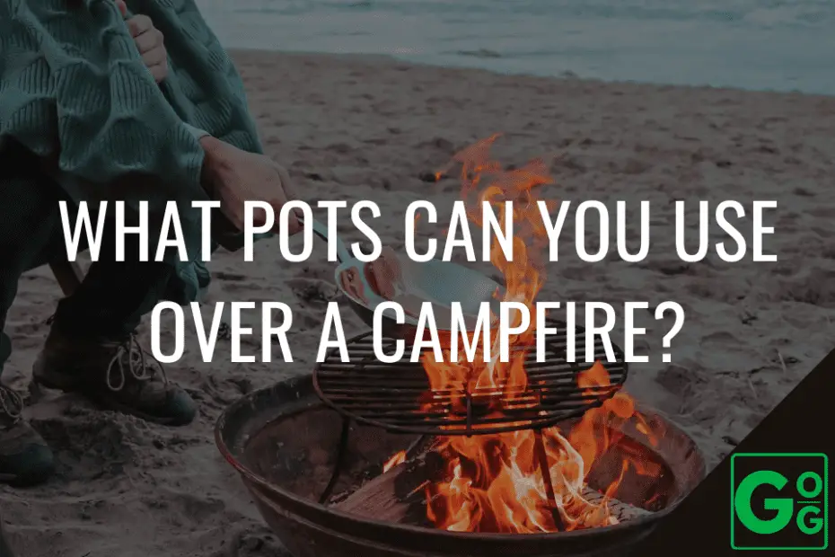 What Pots Can You Use Over A Campfire