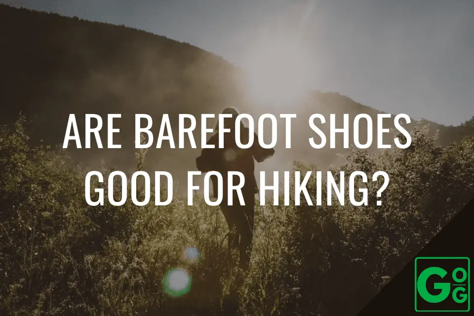 Are Barefoot Shoes Good For Hiking? - Great Outdoor Guides
