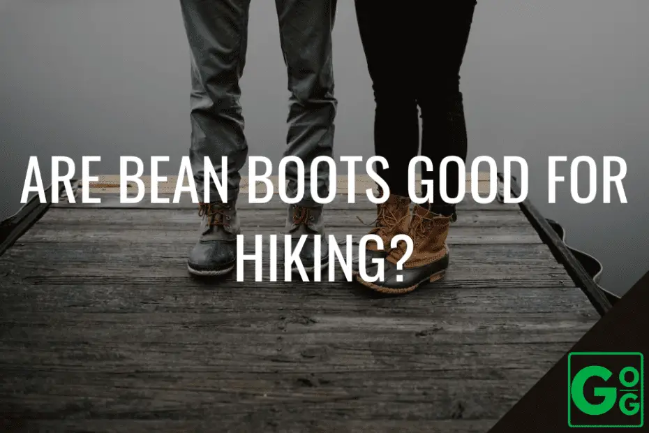 Are Bean Boots Good For Hiking