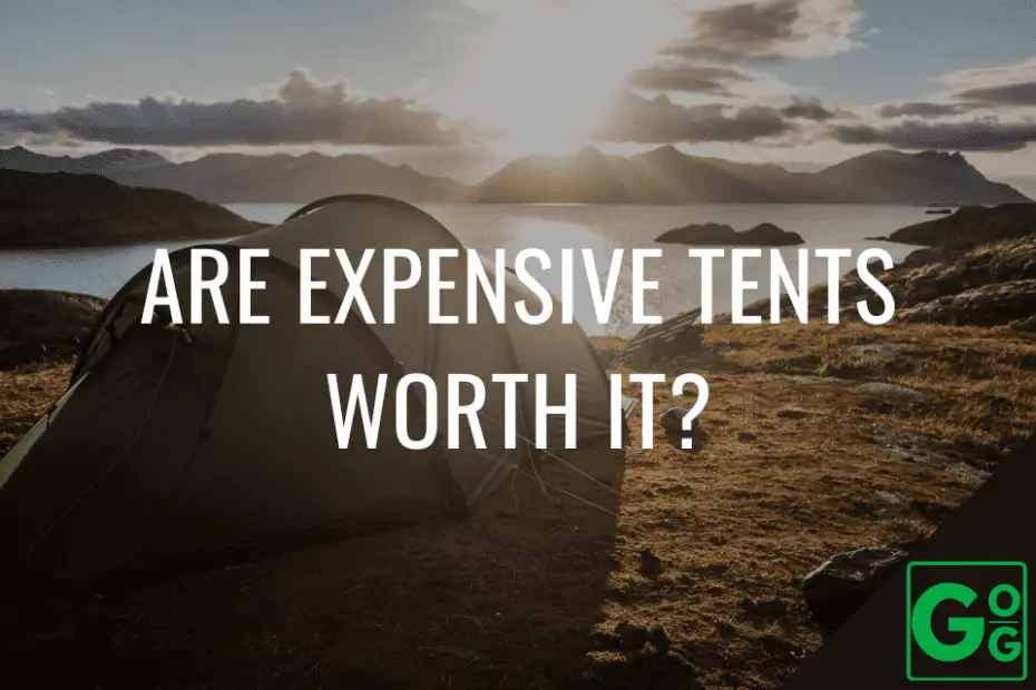 Are Expensive Tents Worth It