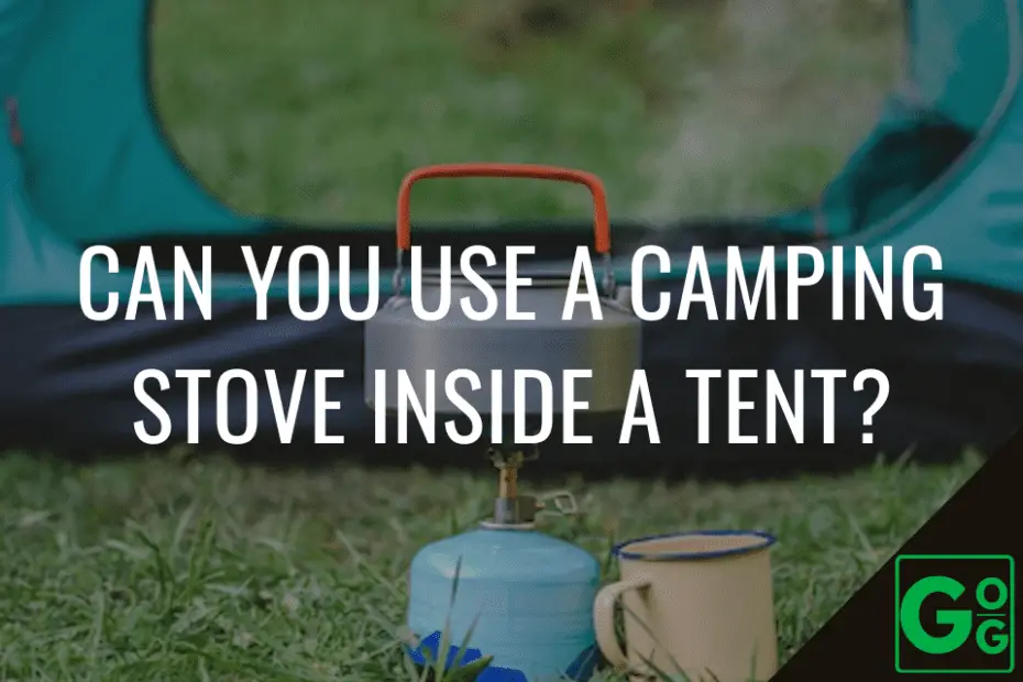 Can You Use a Camping Stove Inside a Tent