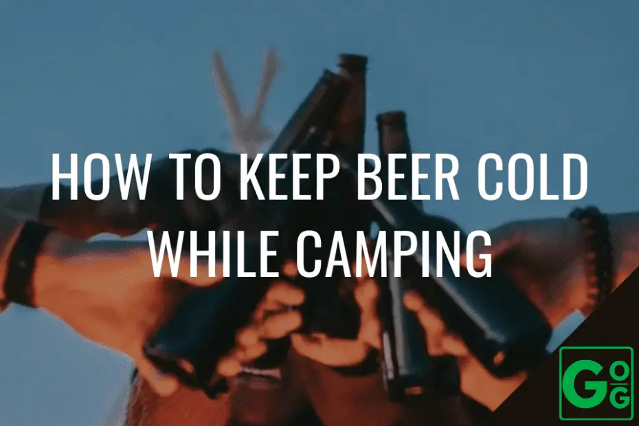 How To Keep Beer Cold While Camping