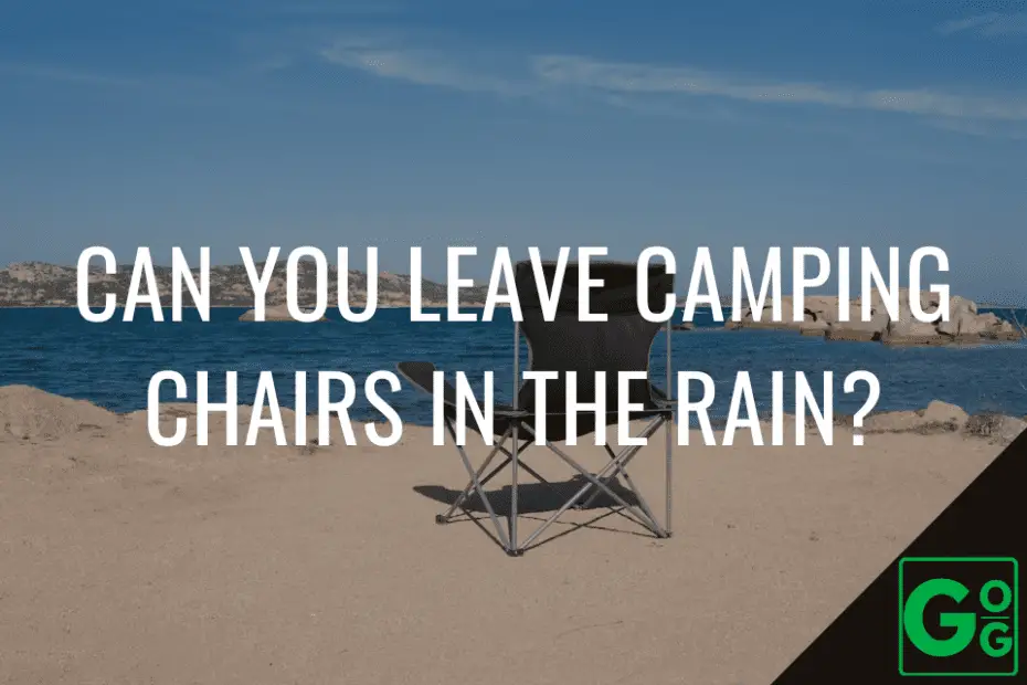 Can You Leave Camping Chairs In The Rain