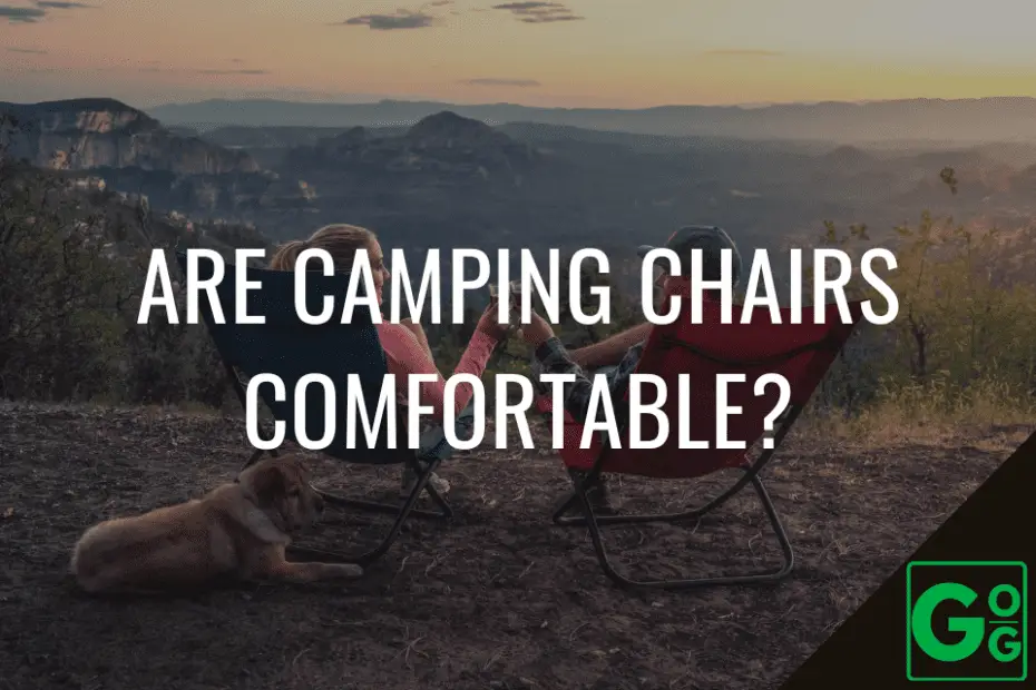 Are Camping Chairs Comfortable
